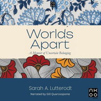 Worlds Apart: A Memoir of Uncertain Belonging