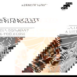 Entangled: A Little Too Many, A Little Too Close