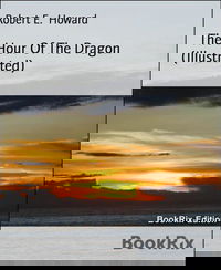 The Hour Of The Dragon (Illustrated)