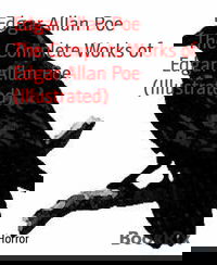 The Complete Works of Edgar Allan Poe (Illustrated)