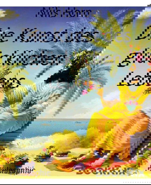 Die Kunst des glücklichen Lebens