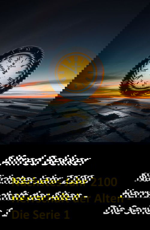 Nächstes Jahr 2100  (Herrschaft der Alten - Die Serie 1)