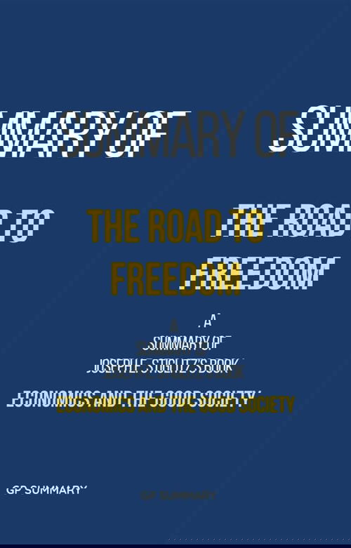 Summary of The Road to Freedom by Joseph E. Stiglitz: Economics and the Good Society