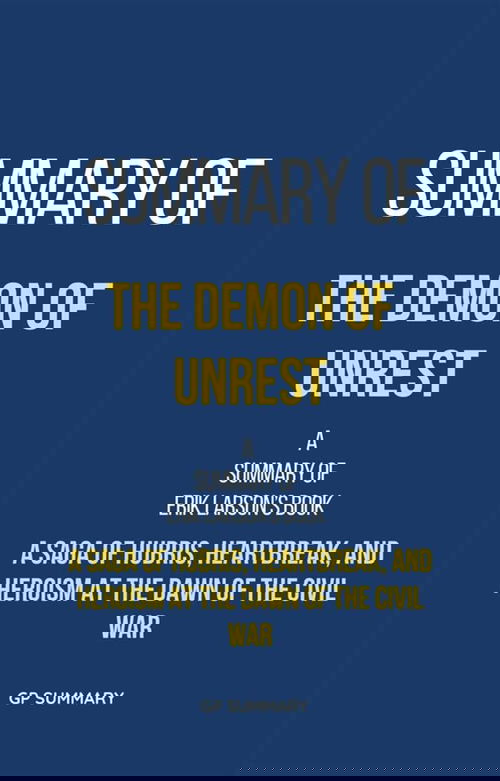 Summary of The Demon of Unrest by Erik Larson