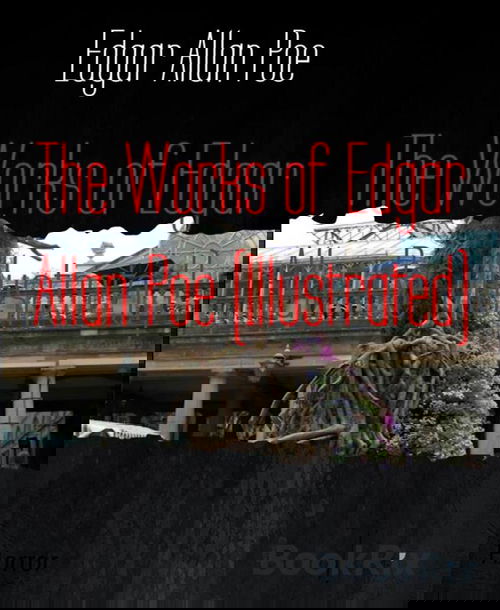 The Works of Edgar Allan Poe (Illustrated)