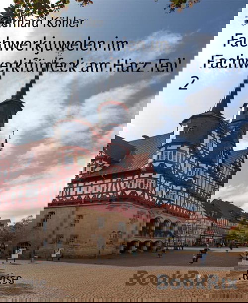 Fachwerkjuwelen im Fachwerkfünfeck am Harz Teil 2