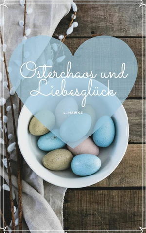Osterchaos und Liebesglück