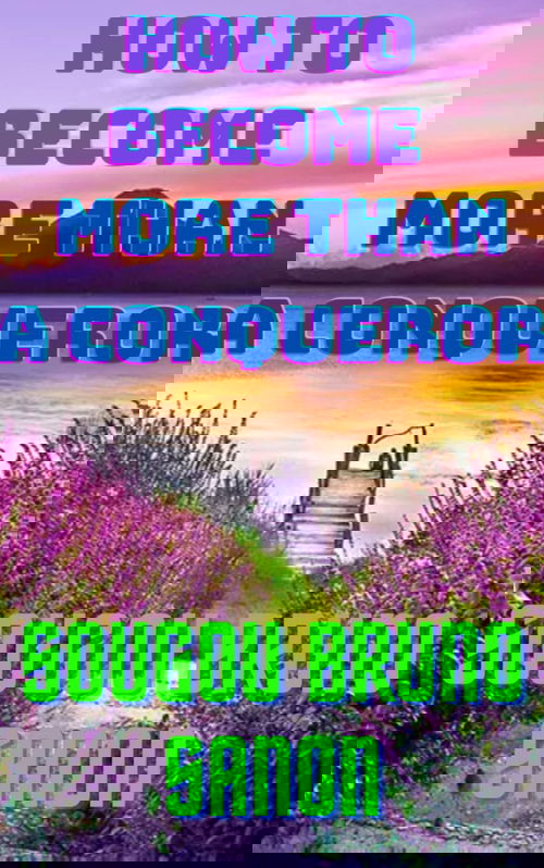 How to become more than a conqueror