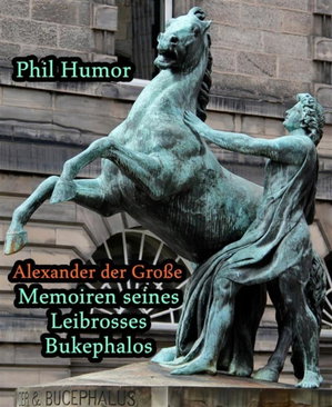 Alexander der Große - Memoiren seines Leibrosses Bukephalos