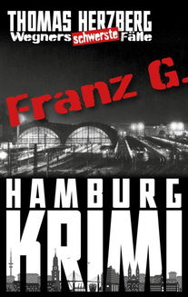 Franz G. - Thriller: Wegners schwerste Fälle (3. Teil)