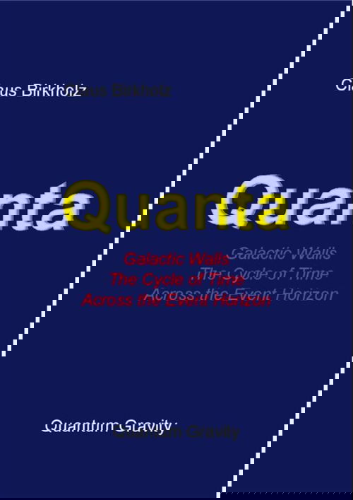 Quanta, Galactic Walls, The Cycle of Time, Accross the Event Horizon