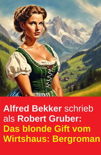 Alfred Bekker schrieb als Robert Gruber: Das blonde Gift vom Wirtshaus