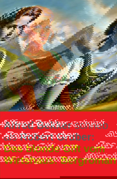 Alfred Bekker schrieb als Robert Gruber: Das blonde Gift vom Wirtshaus