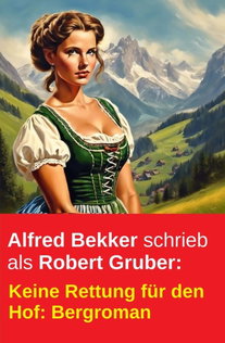 Alfred Bekker schrieb als Robert Gruber: Keine Rettung für den Hof