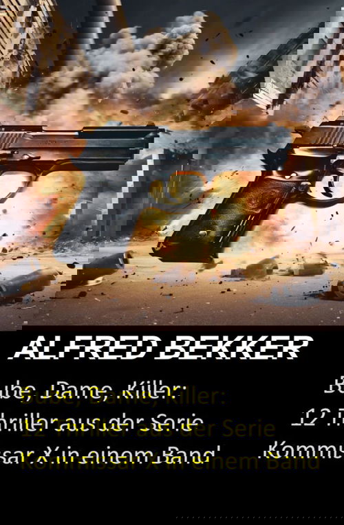 Bube, Dame, Killer: 12 Thriller aus der Serie Kommissar X in einem Band