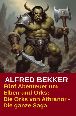 Fünf Abenteuer um Elben und Orks: Die Orks von Athranor -  Die ganze Saga