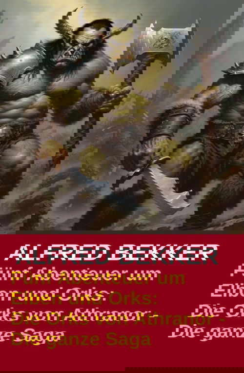 Fünf Abenteuer um Elben und Orks: Die Orks von Athranor -  Die ganze Saga