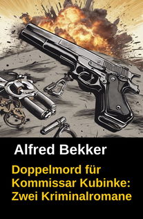 Doppelmord für Kommissar Kubinke: Zwei Kriminalromane