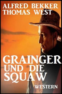 Grainger und die Squaw: Western