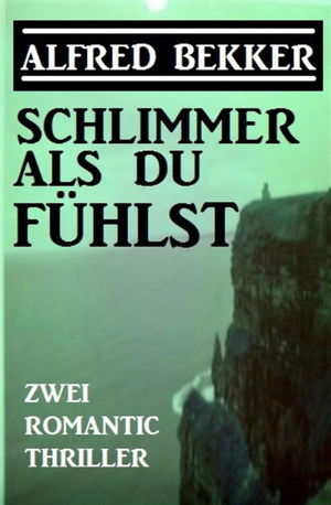 Schlimmer als du fühlst: Zwei Romantic Thriller