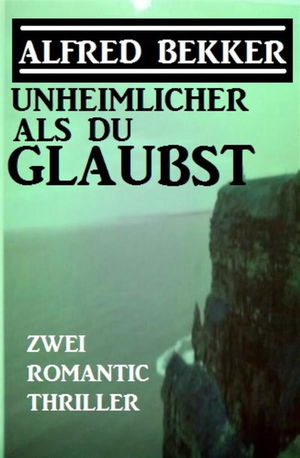 Unheimlicher als du glaubst: Zwei Romantic Thriller