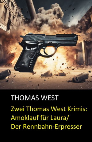 Zwei Thomas West Krimis: Amoklauf für Laura/Der Rennbahn-Erpresser