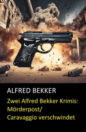 Zwei Alfred Bekker Krimis: Mörderpost/Caravaggio verschwindet