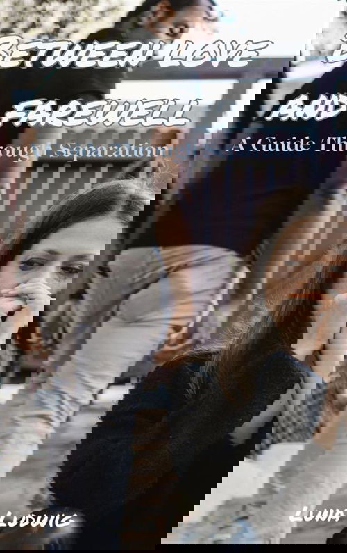 BETWEEN LOVE AND FAREWELL