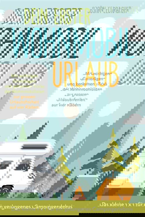 Dein erster Wohnmobil-Urlaub – Das kleine 1x1 für ein gelungenes Camping-Erlebnis