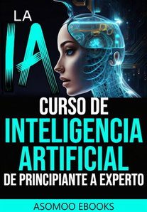 La IA curso de Inteligencia Artificial de principiante a experto