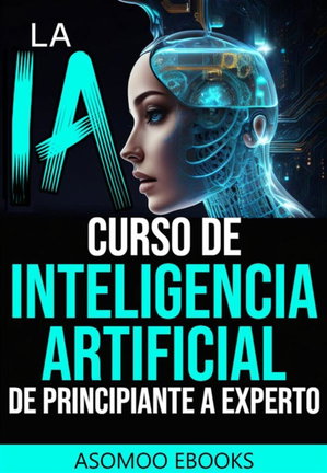 La IA curso de Inteligencia Artificial de principiante a experto