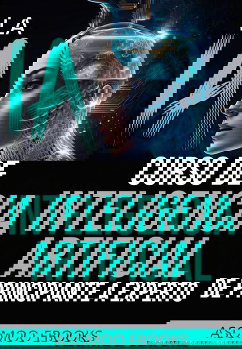 La IA curso de Inteligencia Artificial de principiante a experto