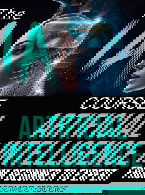 The AI Artificial Intelligence Course From Beginner to Expert