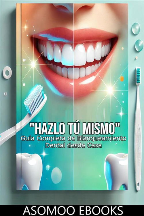 Hazlo Tú Mismo: Guía Completa de Blanqueamiento Dental desde Casa