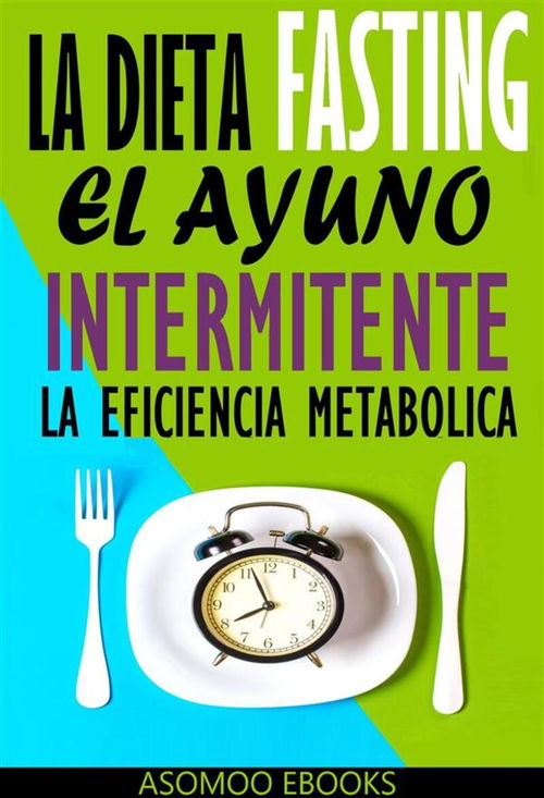 La Dieta Fasting: El Ayuno Intermitente, La eficiencia Metabólica