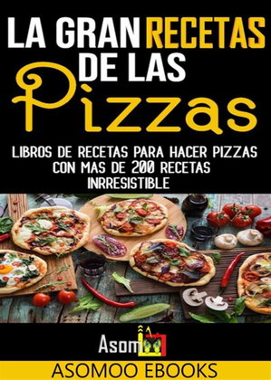 La gran recetas de las pizzas