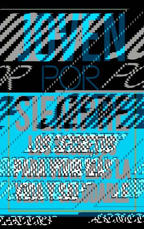 Joven por siempre los secretos para vivir más la vida y saludable