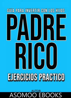 Guía Para Invertir Con Los Hijos Padre Rico Ejercicios Práctico