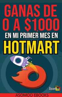 Gana De 0 A $1,000 En Mi Primer Mes De Hotmart