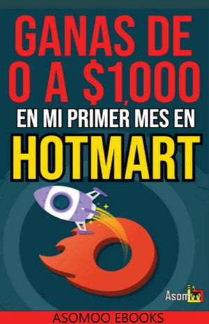 Gana De 0 A $1,000 En Mi Primer Mes De Hotmart