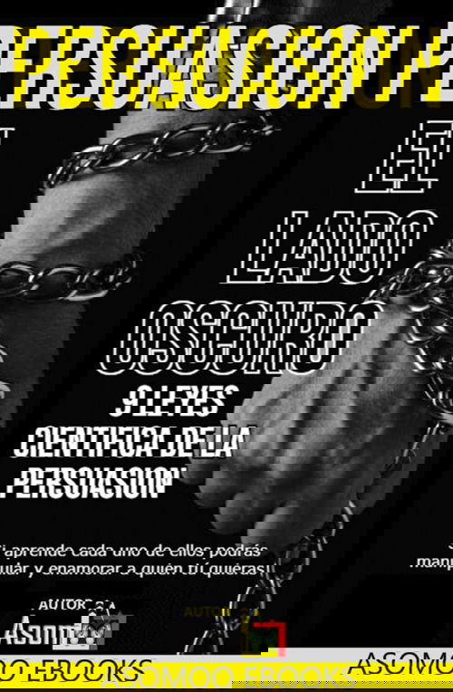 Persuasión El Lado Oscuro 9 Leyes Científica De La Persuasión