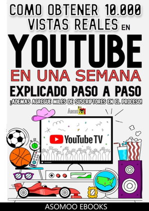Como obtener 10,000 vistas reales en youtube en una semana explicado pasó a paso
