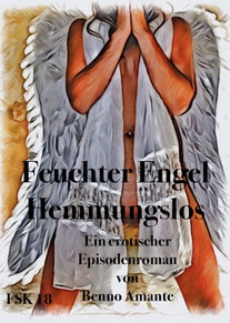 Feuchter Engel - Hemmungslos