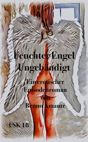 Feuchter Engel - Ungebändigt