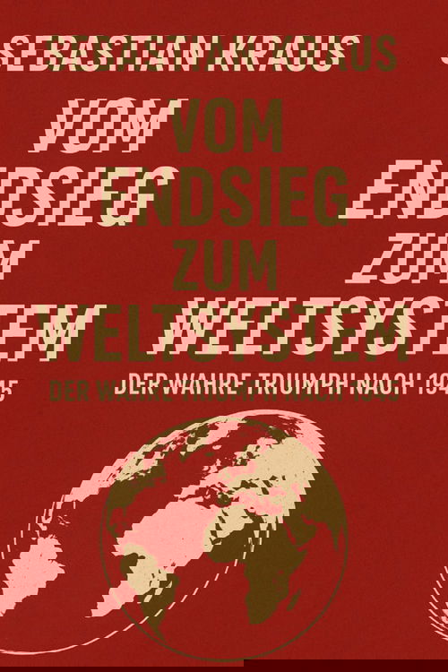 Vom Endsieg zum Weltsystem