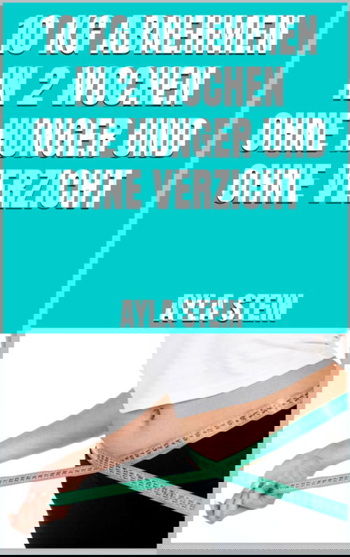 10 kg abnehmen in 2 Wochen ohne Hunger und ohne Verzicht