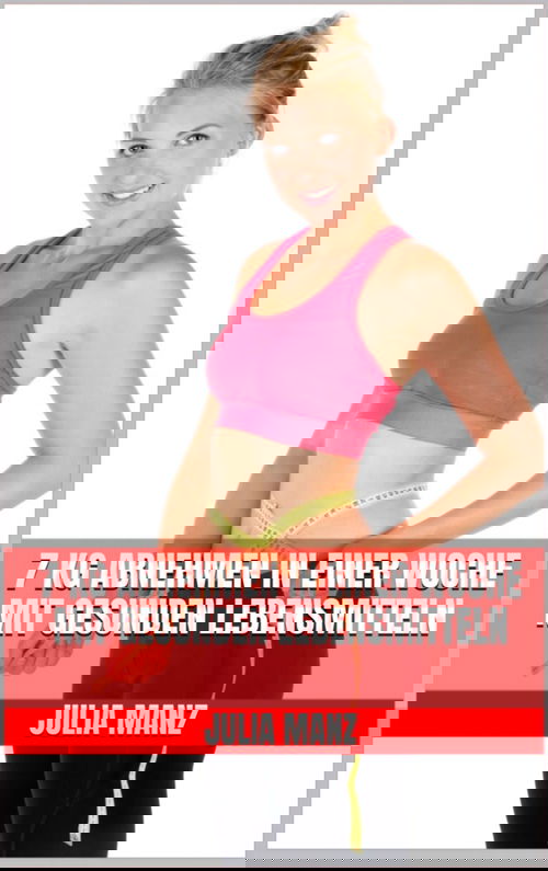 7 kg abnehmen in einer Woche mit gesunden Lebensmitteln
