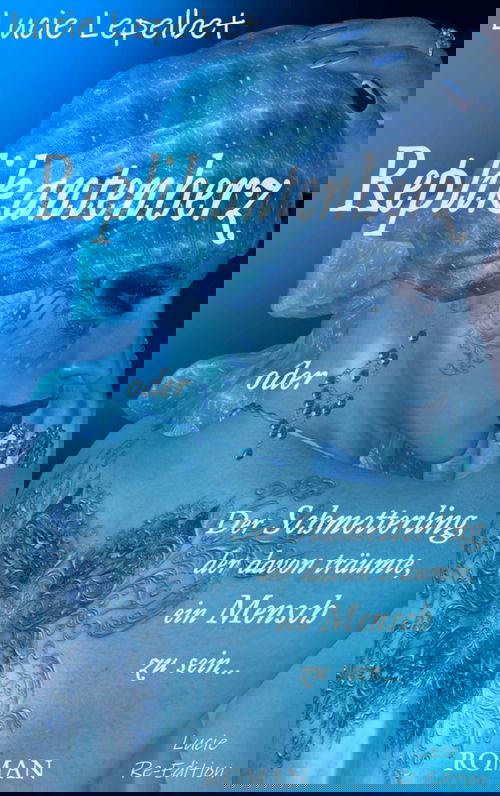 Replikantenherz oder Der Schmetterling, der davon träumte, ein Mensch zu sein ...