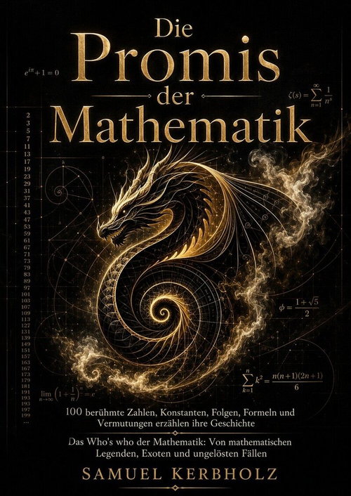 Die Promis der Mathematik: 100 berühmte Zahlen, Konstanten, Folgen, Formeln und Vermutungen erzählen ihre Geschichte