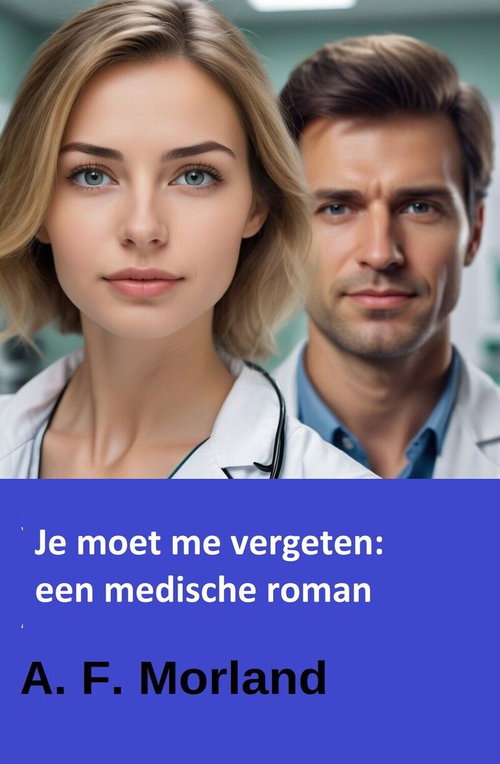 Je moet me vergeten: een medische roman